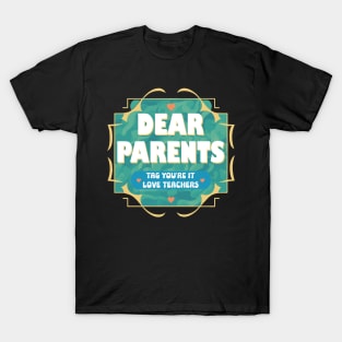 Dear Parents Tag You're It Love Teachers T-Shirt